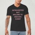 Introverted But Willing To Discuss Cunny Men's V-Neck T-Shirt Introverted But Willing To Discuss Cunny Men's V-Neck T-Shirt