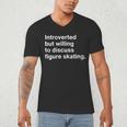 Introverted But Willing To Discuss Figure Skating Introverts Men's V-Neck T-Shirt
