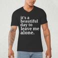 It's a Beautiful Day To Leave Me Alone Introvert Humor Men's V-Neck T-Shirt It's a Beautiful Day To Leave Me Alone Introvert Humor Men's V-Neck T-Shirt