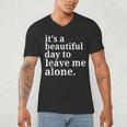It's a Beautiful Day To Leave Me Alone Introvert Humor Men's V-Neck T-Shirt It's a Beautiful Day To Leave Me Alone Introvert Humor Men's V-Neck T-Shirt