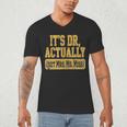 Its Dr Actually PhD Doctorate Graduation Women MD Men's V-Neck T-Shirt