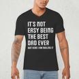 It's Not Easy Being The Best Dad Ever Fathers Day Dad Men's V-Neck T-Shirt