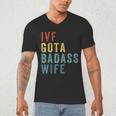 IVF Got a Badass Wife IVF Dad Transfer Day Infertility Men's V-Neck T-Shirt