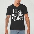 I Like My Life Quiet Introvert Minimal Quote Men's V-Neck T-Shirt I Like My Life Quiet Introvert Minimal Quote Men's V-Neck T-Shirt