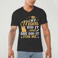 My Mom Did It And She Did It For Me Graduation Graduate Men's V-Neck T-Shirt