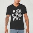 If You Need Me Don’t Sarcastic Introvert Men's V-Neck T-Shirt If You Need Me Don’t Sarcastic Introvert Men's V-Neck T-Shirt
