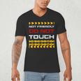 Not Friendly Do Not Touch Warning Sarcasm Introvert Men's V-Neck T-Shirt Not Friendly Do Not Touch Warning Sarcasm Introvert Men's V-Neck T-Shirt