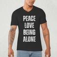 Peace Love And Being Alone Sarcastic Humor Introvert Men's V-Neck T-Shirt Peace Love And Being Alone Sarcastic Humor Introvert Men's V-Neck T-Shirt