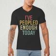 I Have Peopled Enough Today Introvert Men's V-Neck T-Shirt I Have Peopled Enough Today Introvert Men's V-Neck T-Shirt