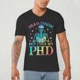 PhD Graduation Dead Inside But i Got My PhD Tie Dye Funny Men's V-Neck T-Shirt