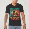 Please Be Patient I'm From The 1900s Dad Fathers Day Men's V-Neck T-Shirt Please Be Patient I'm From The 1900s Dad Fathers Day Men's V-Neck T-Shirt