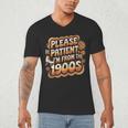 Please Be Patient I'm From The 1900s Groovy Women Men's V-Neck T-Shirt Please Be Patient I'm From The 1900s Groovy Women Men's V-Neck T-Shirt
