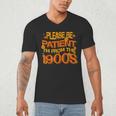 Please Be Patient I'm From The 1900s Ironic Millennial Quote Men's V-Neck T-Shirt Please Be Patient I'm From The 1900s Ironic Millennial Quote Men's V-Neck T-Shirt