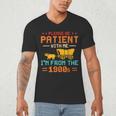Please Be Patient I'm From The 1900s Please Be Patient Men's V-Neck T-Shirt Please Be Patient I'm From The 1900s Please Be Patient Men's V-Neck T-Shirt