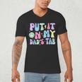 Put It On My Dads Tab Fathers Day Groovy Kids Son Daughter Men's V-Neck T-Shirt