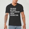 You Read My Shirt Thats Enough Social Interaction Introvert Men's V-Neck T-Shirt You Read My Shirt Thats Enough Social Interaction Introvert Men's V-Neck T-Shirt