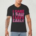 I Came I Saw I Left Early Sarcastic Introvert Saying Men's V-Neck T-Shirt I Came I Saw I Left Early Sarcastic Introvert Saying Men's V-Neck T-Shirt
