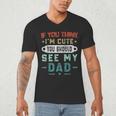 If You Think I'm Cute You Should See My Dad Tees Fathers Day Men's V-Neck T-Shirt