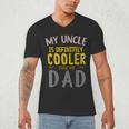 My Uncle Is Definitely Cooler Than My Dad Great For Uncle Men's V-Neck T-Shirt My Uncle Is Definitely Cooler Than My Dad Great For Uncle Men's V-Neck T-Shirt