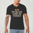 Whew That Was Close I Almost Had To Socialize Introvert Men's V-Neck T-Shirt Whew That Was Close I Almost Had To Socialize Introvert Men's V-Neck T-Shirt