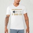 Archaeological Pun Shirts Archeology I Dig It Graduation Archaeology Men's V-Neck T-Shirt