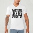 Awesome Like My Daughter Shirt Men Dad Fathers Day Men's V-Neck T-Shirt