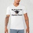 My Brain Is Full Diploma Please Graduation Idea For Her Him Men's V-Neck T-Shirt