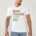 In My College Mom Era College Graduation For Mom Men's V-Neck T-Shirt