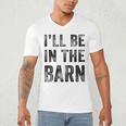 I'Ll Be In The Barn Dad Joke Grandpa Handyman Vintage Men's V-Neck T-Shirt
