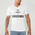 At Least I Showed Up Graphic For Dads Teens Men's V-Neck T-Shirt