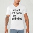 I Am Not Anti Social I Am Anti Idiot Introvert Saying Men's V-Neck T-Shirt I Am Not Anti Social I Am Anti Idiot Introvert Saying Men's V-Neck T-Shirt