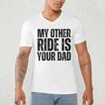 My Other Ride Is Your Dad Best Joke Dad Fathers Day Men's V-Neck T-Shirt My Other Ride Is Your Dad Best Joke Dad Fathers Day Men's V-Neck T-Shirt