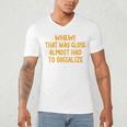Whew That Was Close Almost Had To Socialize Introvert Men's V-Neck T-Shirt