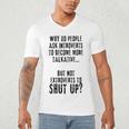 Why Do People Ask Introverts To Become More Talkative Men's V-Neck T-Shirt Why Do People Ask Introverts To Become More Talkative Men's V-Neck T-Shirt