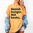 Banish Hunger Not Books Anti Fascism Pro Reading Quote Women's Comfort Colors T-Shirt Mustard