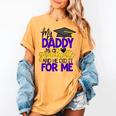 My Daddy Is A Graduate Shirt Matching Family Graduation Women's Comfort Colors T-Shirt Mustard
