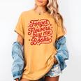 Forget Flowers Buy Me Books Valentine Bookish Book Lover Women's Comfort Colors T-Shirt Mustard