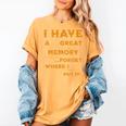 I Have Great Memory I Forgot Where I Put It Sarcastic Women's Comfort Colors T-Shirt Mustard I Have Great Memory I Forgot Where I Put It Sarcastic Women's Comfort Colors T-Shirt Mustard