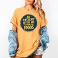 Be Patient With Me I'm From The 1900s Father's Day Dad Women's Comfort Colors T-Shirt Mustard Be Patient With Me I'm From The 1900s Father's Day Dad Women's Comfort Colors T-Shirt Mustard