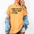 Sorry I Am Late Sarcastic Introvert Quote Text Women's Comfort Colors T-Shirt Mustard