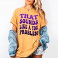 That Sounds Like A You Problem Groovy Introvert Raglan Baseball Tee Women's Comfort Colors T-Shirt Mustard