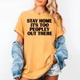 Stay Home It's Too Peopley Out There Sarcastic Introvert Women's Comfort Colors T-Shirt Mustard