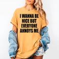 I Wanna Be Nice But Everyone Annoys Me Introvert Women's Comfort Colors T-Shirt Mustard I Wanna Be Nice But Everyone Annoys Me Introvert Women's Comfort Colors T-Shirt Mustard