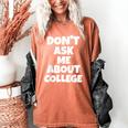 2023 GRADUATION GIFT DON'T ASK ME ABOUT COLLEGE Women's Comfort Colors T-Shirt Yam