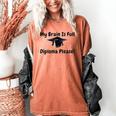 My Brain Is Full Diploma Please Graduation Idea For Her Him Women's Comfort Colors T-Shirt Yam