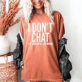 I Don't Chat I'Ve Used Up All My Words Introvert Humor Premium Women's Comfort Colors T-Shirt Yam I Don't Chat I'Ve Used Up All My Words Introvert Humor Premium Women's Comfort Colors T-Shirt Yam