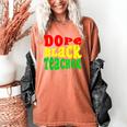 Dope Teacher African American Graduation History Month Women's Comfort Colors T-Shirt Yam
