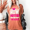 Now Hotter Two Degree Graduation Her Friends Cute 2020 Women's Comfort Colors T-Shirt Yam