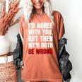 Humor Sarcastic Introvert Quote I'd Agree With You Women's Comfort Colors T-Shirt Yam