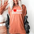 I Love Hot Doctors PhD Graduation Present From Spouse Women's Comfort Colors T-Shirt Yam